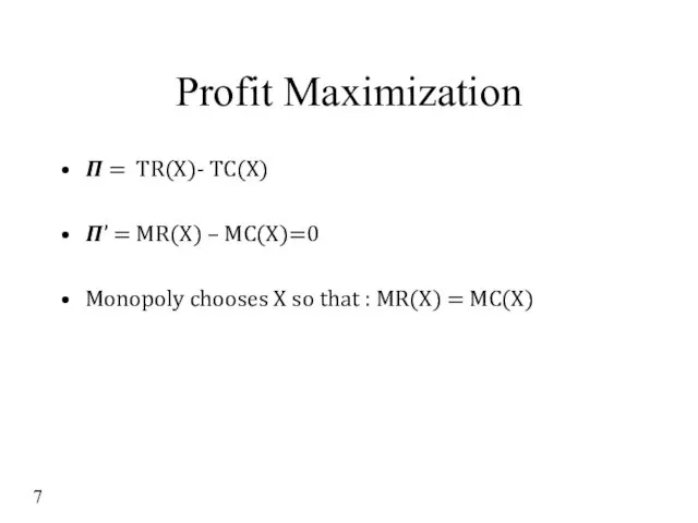 Profit Maximization ? = TR(X)- TC(X) ?’ = MR(X) –