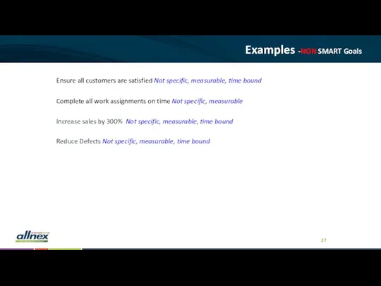 Examples -NON SMART Goals Ensure all customers are satisfied Not