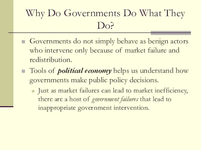 Why Do Governments Do What They Do? Governments do not simply behave as