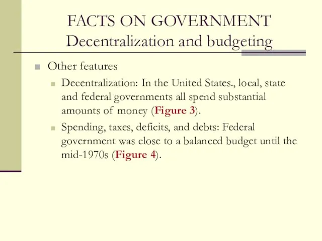FACTS ON GOVERNMENT Decentralization and budgeting Other features Decentralization: In the United States.,