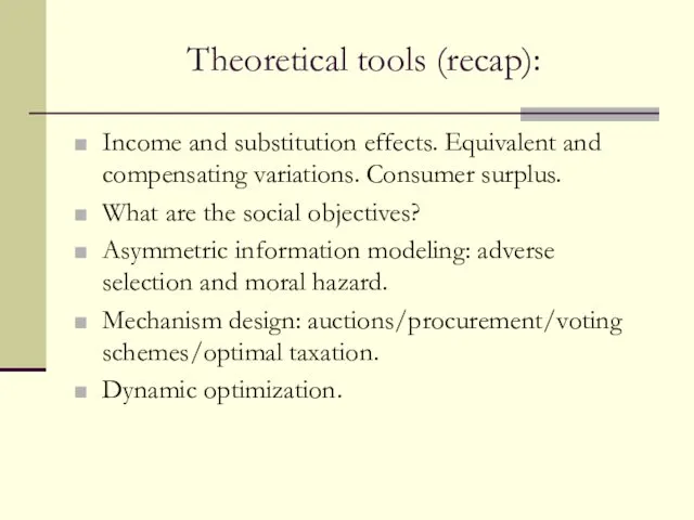 Theoretical tools (recap): Income and substitution effects. Equivalent and compensating variations. Consumer surplus.
