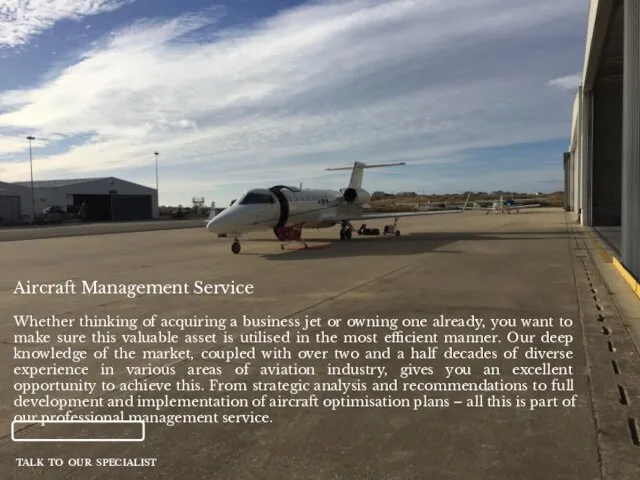 Aircraft Management Service Whether thinking of acquiring a business jet or owning one