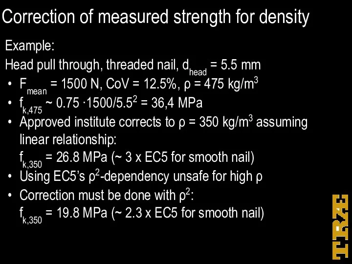 Correction of measured strength for density Example: Head pull through,