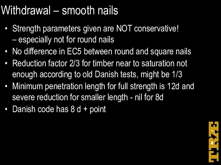 Withdrawal – smooth nails Strength parameters given are NOT conservative!