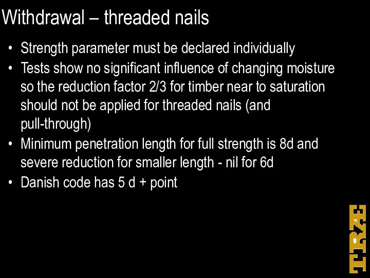 Withdrawal – threaded nails Strength parameter must be declared individually