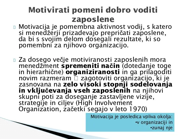 Motivacija je pomembna aktivnost vodij, s katero si menedžerji prizadevajo prepričati zaposlene, da