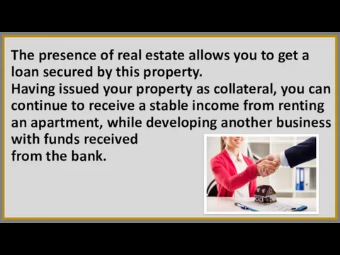 The presence of real estate allows you to get a loan secured by