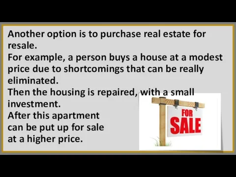 Another option is to purchase real estate for resale. For