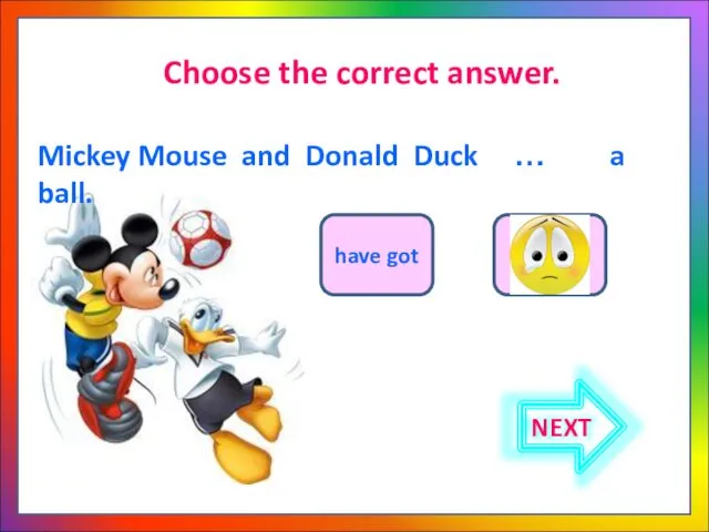 Choose the correct answer. Mickey Mouse and Donald Duck …