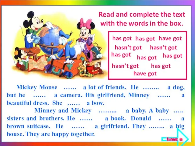 Mickey Mouse …… a lot of friends. He …….. a