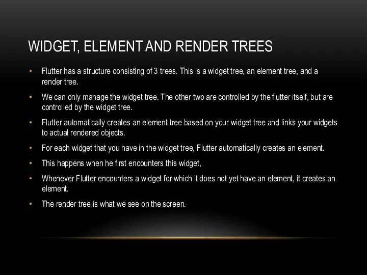 WIDGET, ELEMENT AND RENDER TREES Flutter has a structure consisting