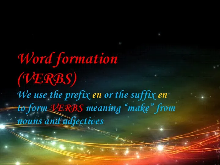 Word formation (VERBS) We use the prefix en or the