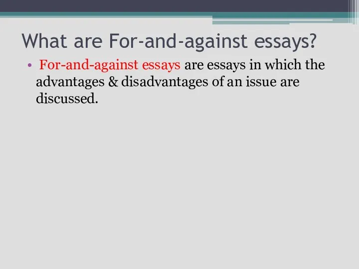 What are For-and-against essays? For-and-against essays are essays in which