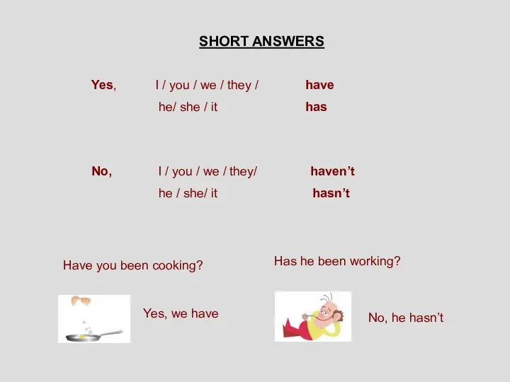 SHORT ANSWERS Yes, I / you / we / they