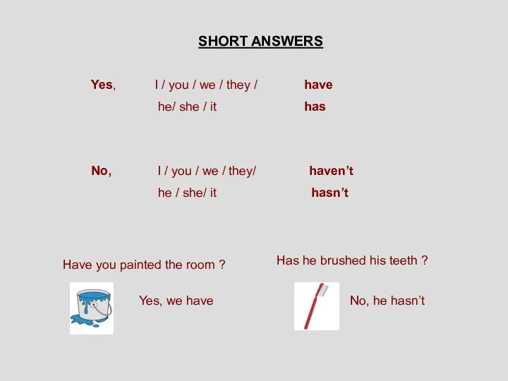 SHORT ANSWERS Yes, I / you / we / they