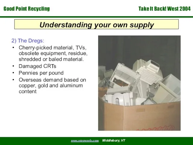 Understanding your own supply 2) The Dregs: Cherry-picked material, TVs, obsolete equipment, residue,