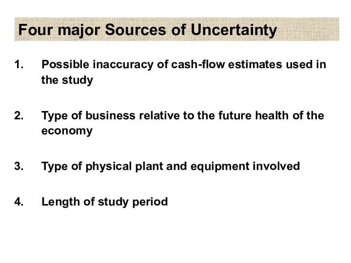 Four major Sources of Uncertainty Possible inaccuracy of cash-flow estimates