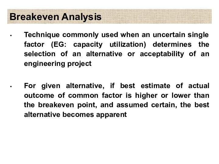 Breakeven Analysis Technique commonly used when an uncertain single factor