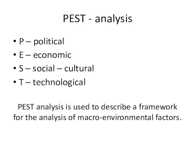 PEST - analysis P – political E – economic S