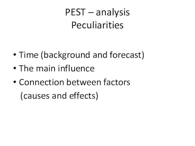 PEST – analysis Peculiarities Time (background and forecast) The main