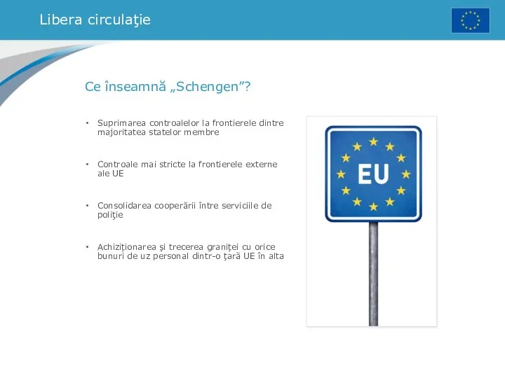 Libera circulaţie Ce înseamnă „Schengen”? Suprimarea controalelor la frontierele dintre