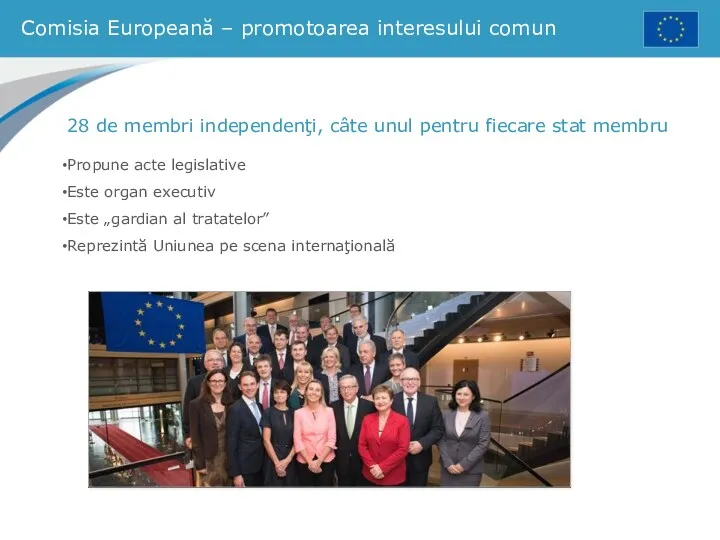Comisia Europeană – promotoarea interesului comun 28 de membri independenţi,