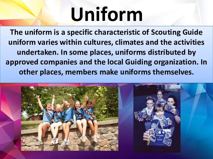 Uniform The uniform is a specific characteristic of Scouting Guide uniform varies within