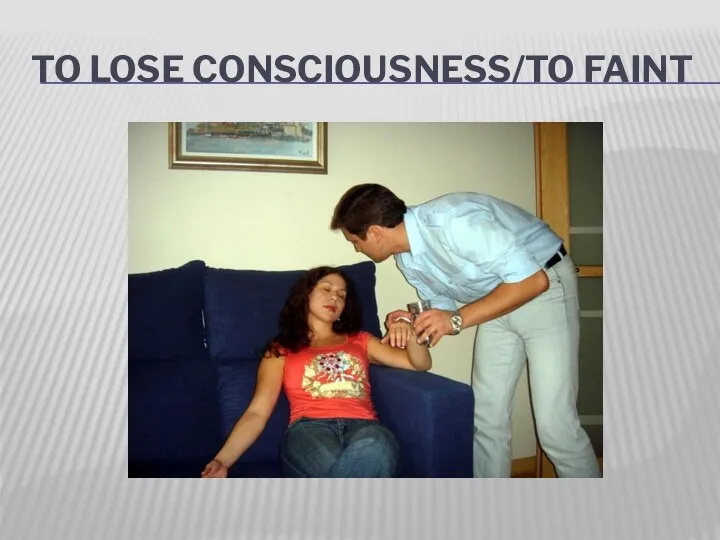 TO LOSE CONSCIOUSNESS/TO FAINT