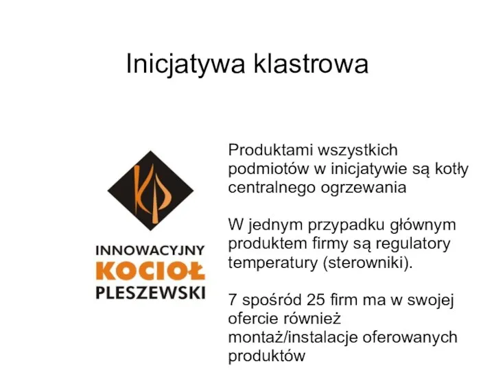 Inicjatywa klastrowa Produktami wszystkich podmiotów w inicjatywie są kotły centralnego