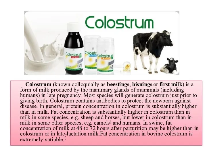 Colostrum (known colloquially as beestings, bisnings or first milk) is