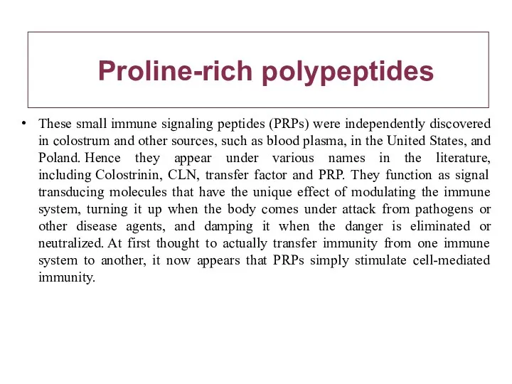 Proline-rich polypeptides These small immune signaling peptides (PRPs) were independently