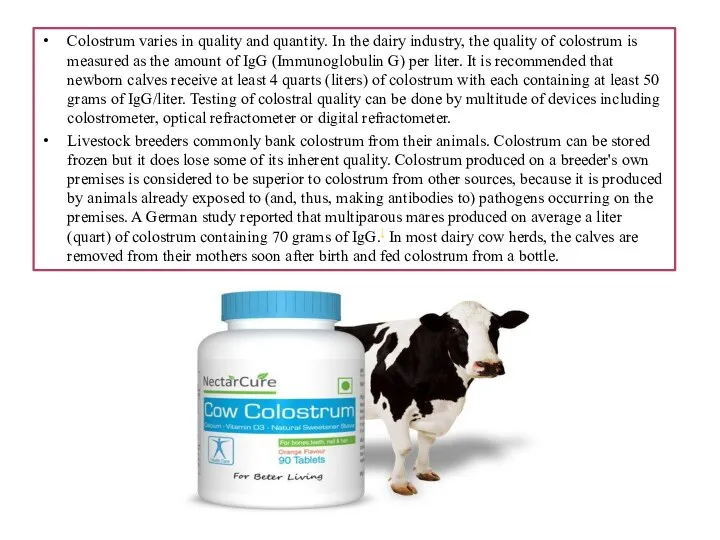 Colostrum varies in quality and quantity. In the dairy industry,