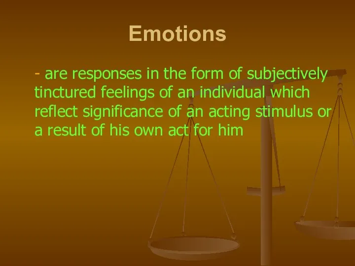 Emotions - are responses in the form of subjectively tinctured