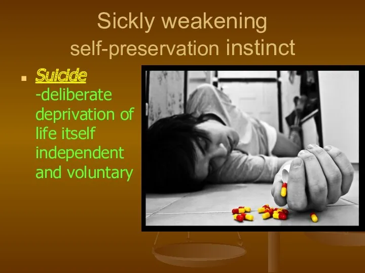 Sickly weakening self-preservation instinct Suicide -deliberate deprivation of life itself independent and voluntary