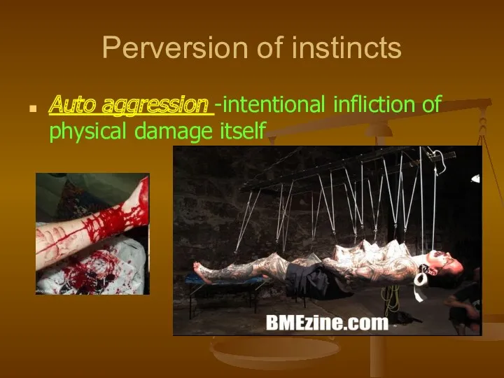 Perversion of instincts Auto aggression -intentional infliction of physical damage itself