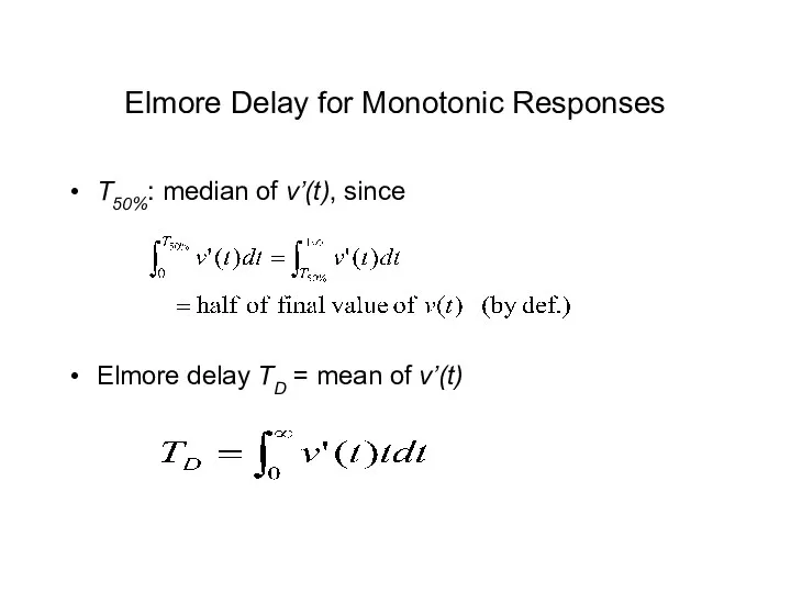 T50%: median of v’(t), since Elmore delay TD = mean of v’(t) Elmore