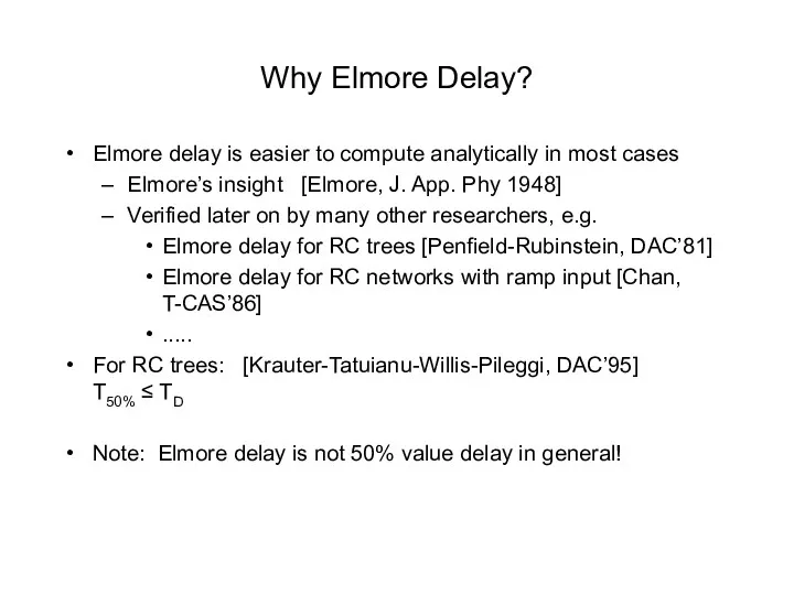 Why Elmore Delay? Elmore delay is easier to compute analytically in most cases