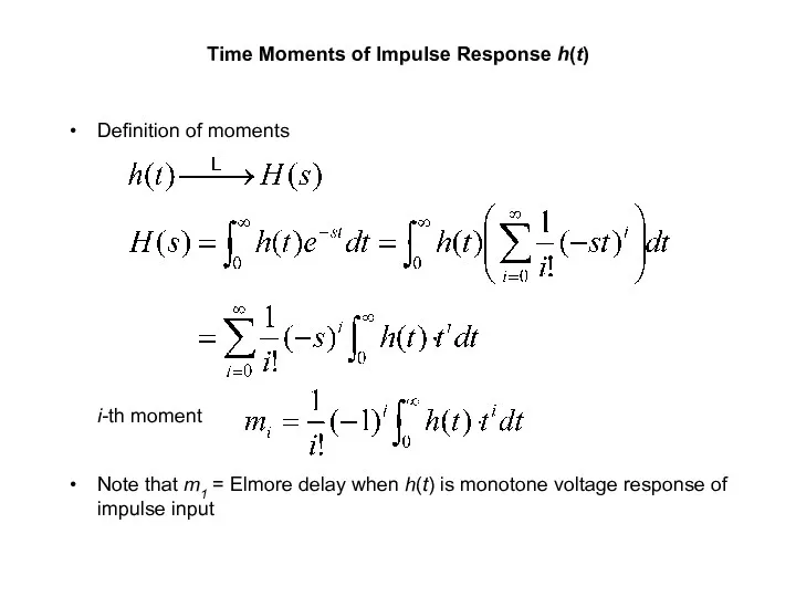 Time Moments of Impulse Response h(t) Definition of moments i-th moment Note that