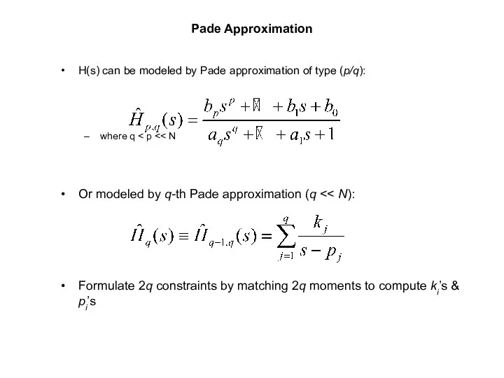 Pade Approximation H(s) can be modeled by Pade approximation of type (p/q): where