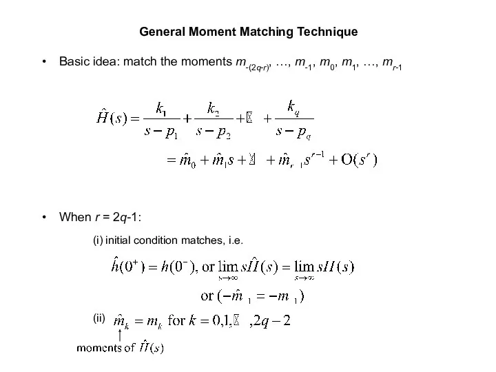 General Moment Matching Technique Basic idea: match the moments m-(2q-r), …, m-1, m0,