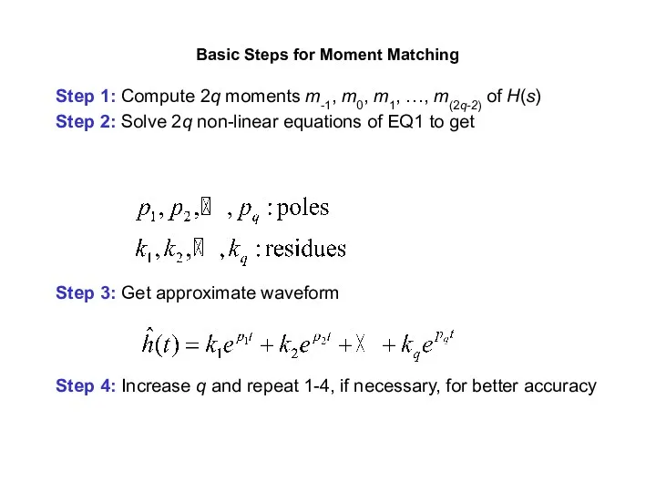 Basic Steps for Moment Matching Step 1: Compute 2q moments m-1, m0, m1,
