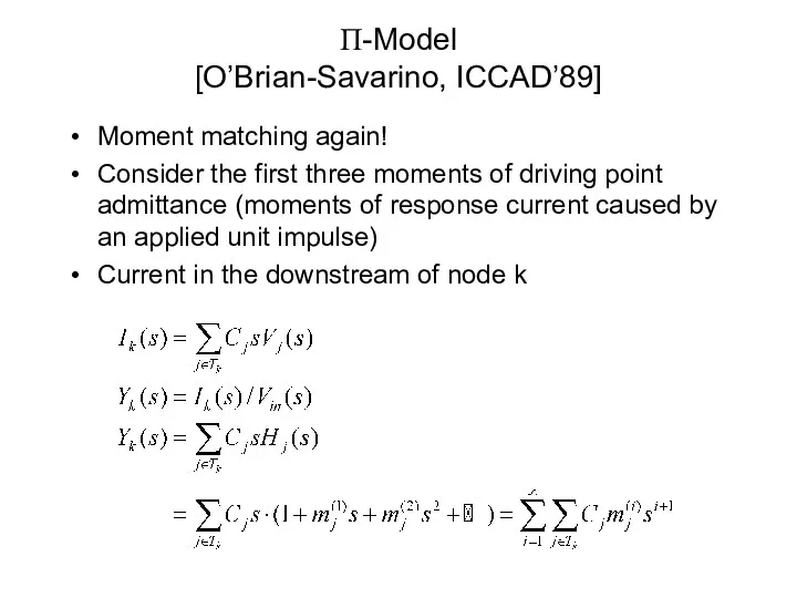 Π-Model [O’Brian-Savarino, ICCAD’89] Moment matching again! Consider the first three moments of driving