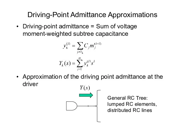 Driving-Point Admittance Approximations Driving-point admittance = Sum of voltage moment-weighted subtree capacitance Approximation