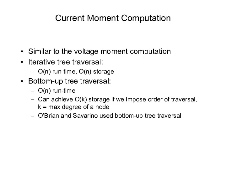 Current Moment Computation Similar to the voltage moment computation Iterative tree traversal: O(n)