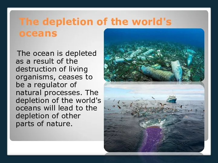 The depletion of the world's oceans The ocean is depleted