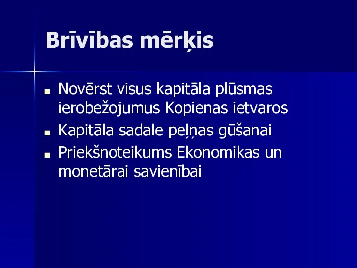 Brīvības mērķis Novērst visus kapitāla plūsmas ierobežojumus Kopienas ietvaros Kapitāla