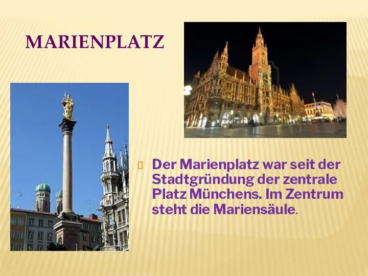 MARIENPLATZ Der Marienplatz war seit der Stadtgründung der zentrale Platz Münchens. Im Zentrum steht die Mariensäule.