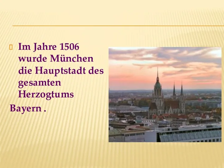 Im Jahre 1506 wurde München die Hauptstadt des gesamten Herzogtums Bayern .