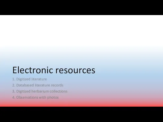 Electronic resources 1. Digitized literature 2. Databased literature records 3.
