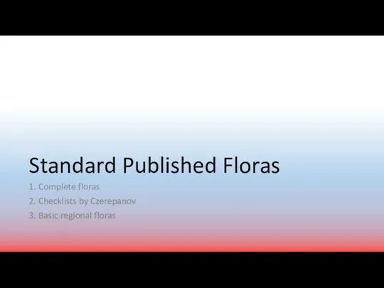 Standard Published Floras 1. Complete floras 2. Checklists by Czerepanov 3. Basic regional floras